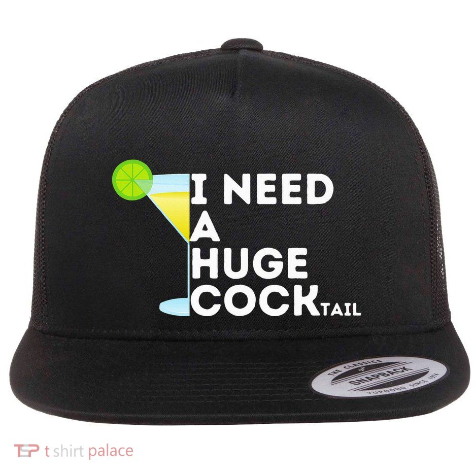 Cocktail Gag Gifts For Women I Need A Huge Cocktail Flatbill Hat