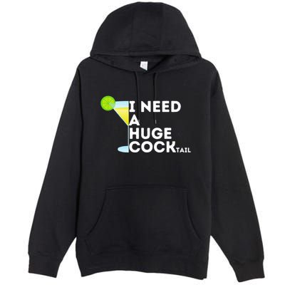 Cocktail Gag Gifts For Women I Need A Huge Cocktail Premium Pullover Hoodie