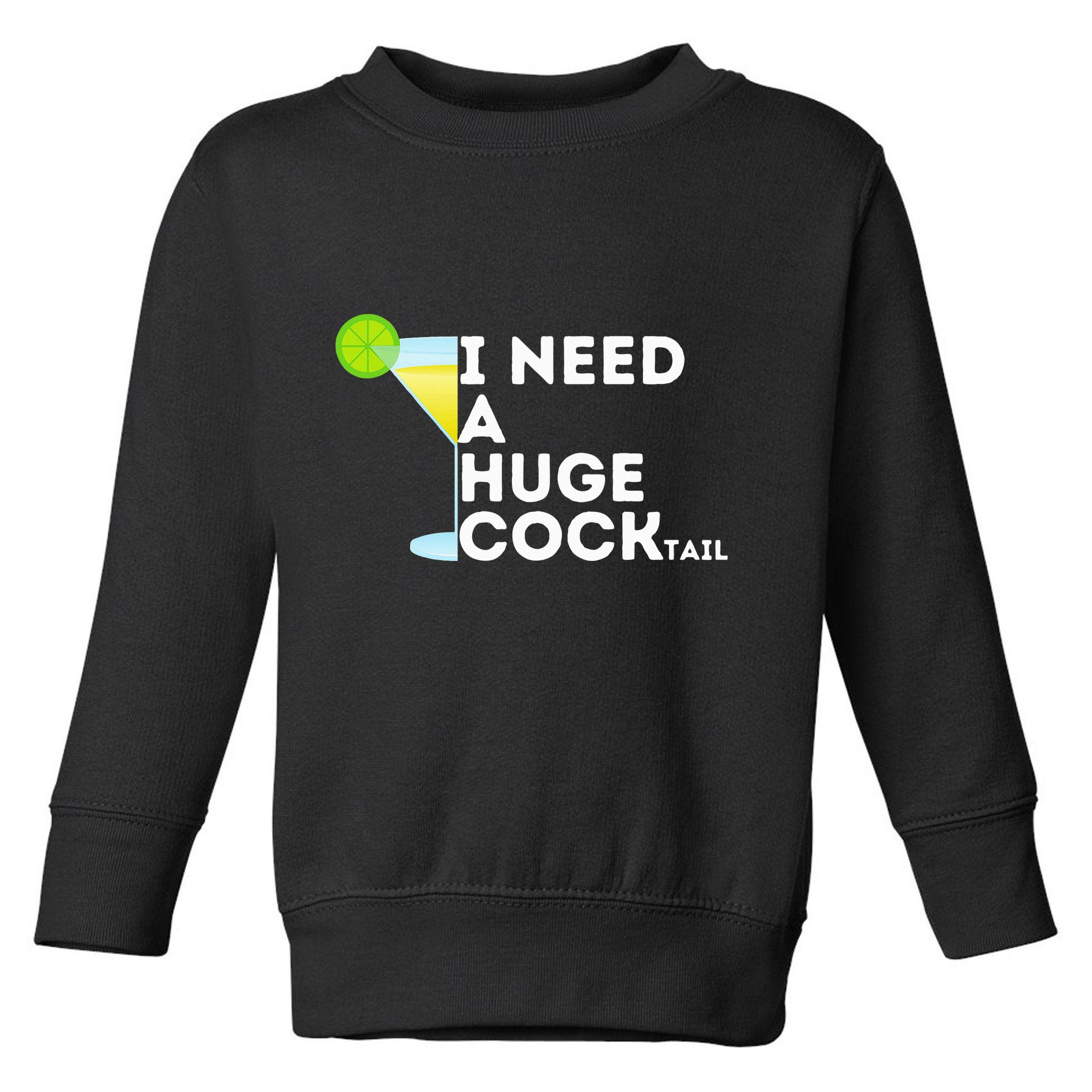 Cocktail Gag Gifts For Women I Need A Huge Cocktail Toddler Sweatshirt