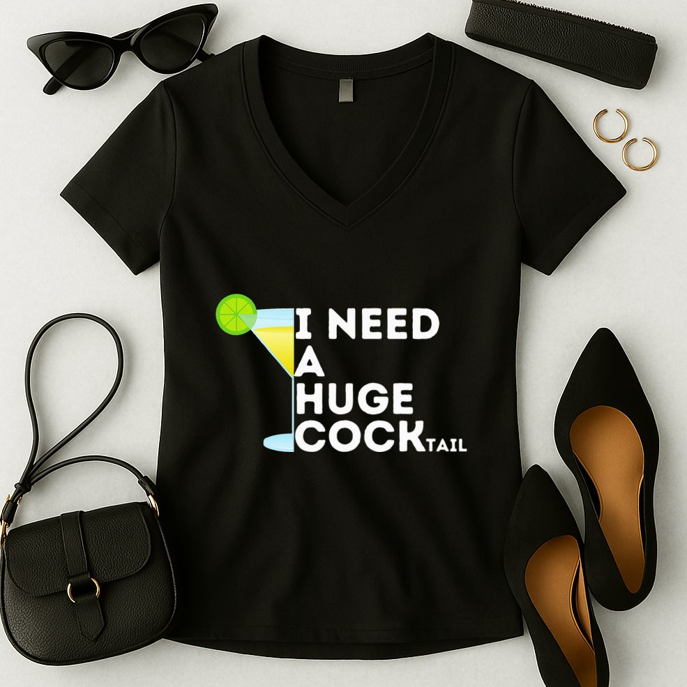 Cocktail Gag Gifts For Women I Need A Huge Cocktail Women's V-Neck T-Shirt