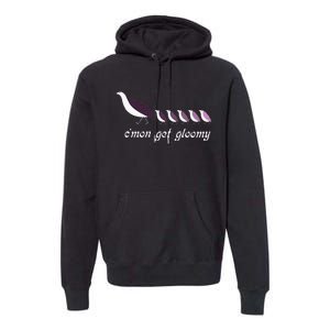 CMon Get Gloomy Premium Hoodie