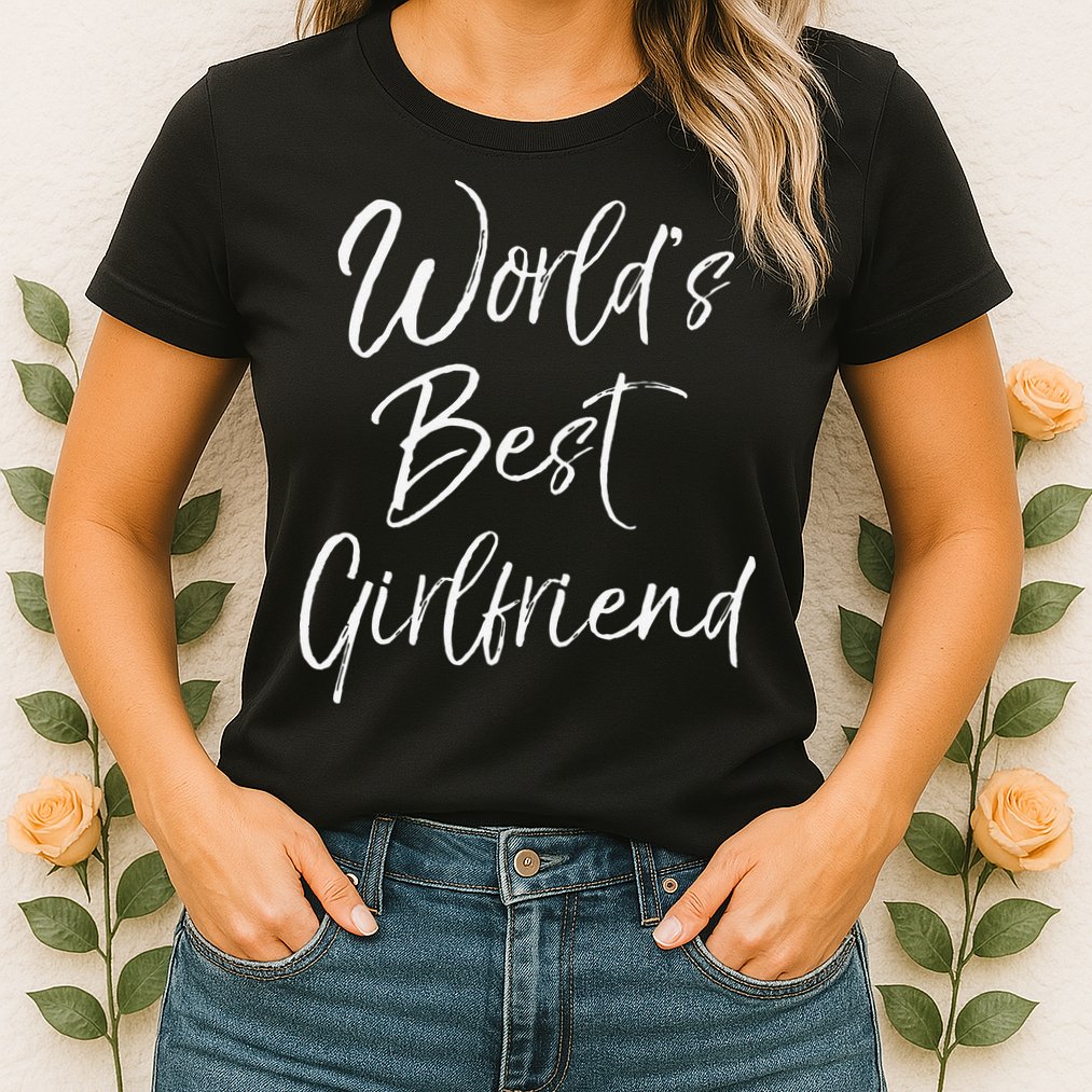 Cute Girlfriend Gift Fromfriend World's Best Girlfriend Womens T-Shirt