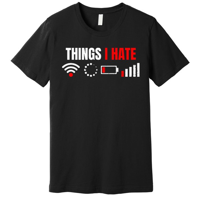 Computer Geek Gift Things I Hate Hilarious Gamer Present Premium T-Shirt