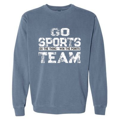 Cool Gift Go Sports Do The Thing Win The Points Team Gift Garment-Dyed Sweatshirt