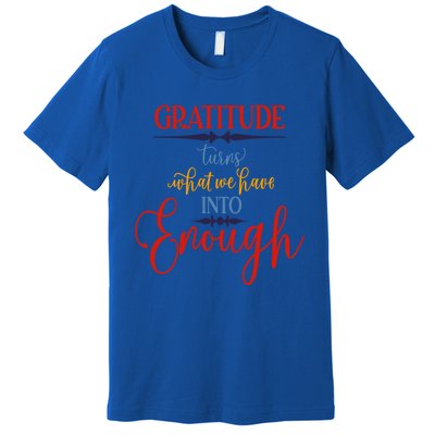 Cool Gratitude Holiday Gobble Thanksgiving Quote Gift Ideas Great Gift Premium T-Shirt