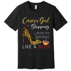 Cancer Girl High Heel Stepping Into My Birthday Like A Boss Premium T-Shirt