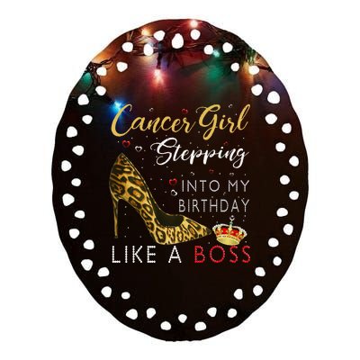 Cancer Girl High Heel Stepping Into My Birthday Like A Boss Ceramic Oval Ornament