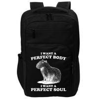 Capybara Gifts I Want A Perfect Body I Want A Perfect Soul Impact Tech Backpack
