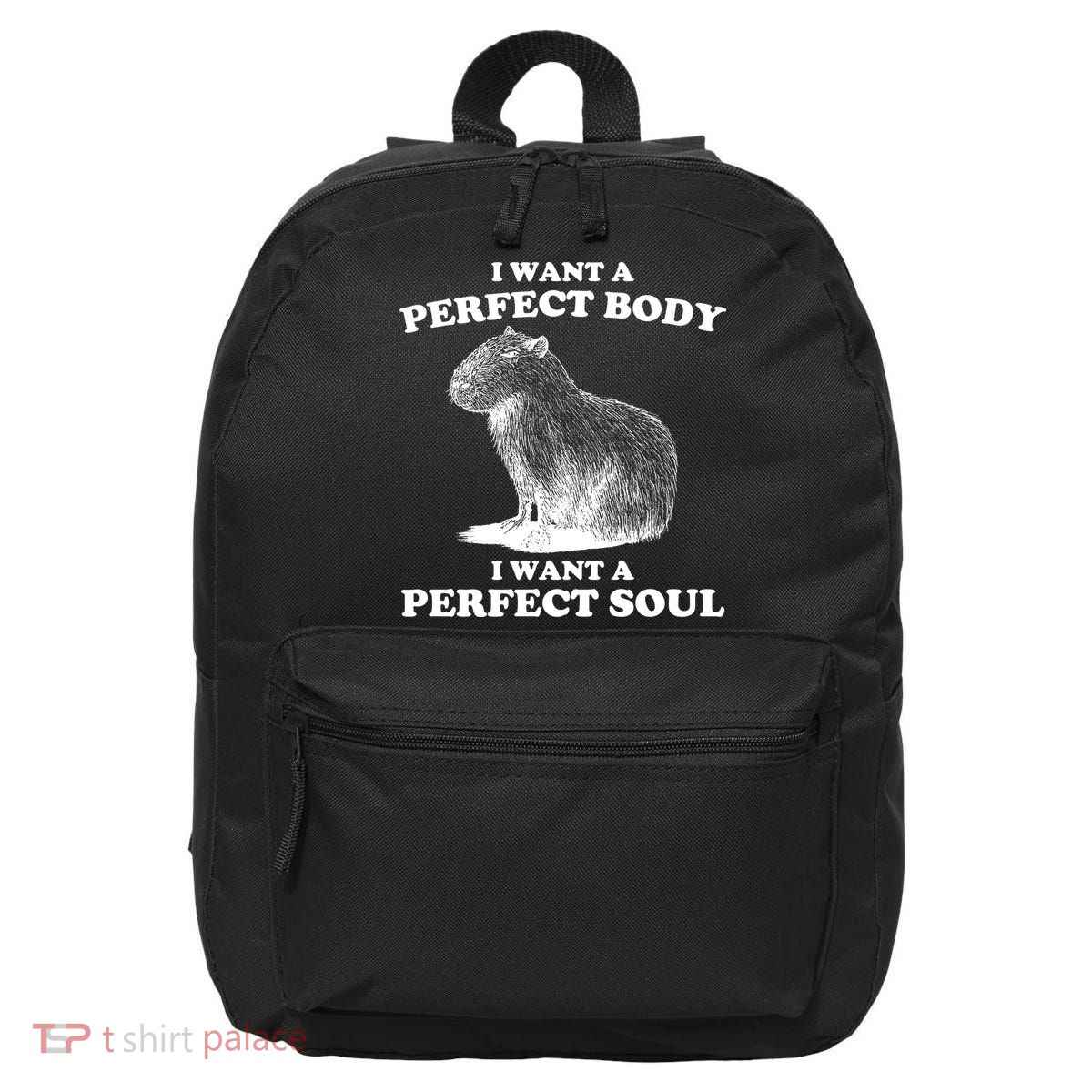 Capybara Gifts I Want A Perfect Body I Want A Perfect Soul 16 in Basic Backpack