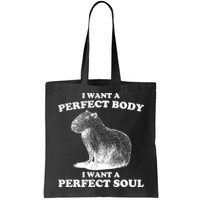 Capybara Gifts I Want A Perfect Body I Want A Perfect Soul Bag
