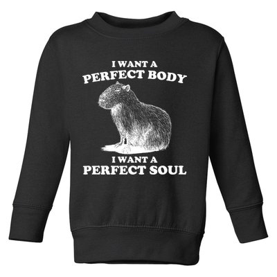 Capybara Gifts I Want A Perfect Body I Want A Perfect Soul Toddler Sweatshirt