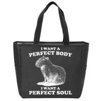 Capybara Gifts I Want A Perfect Body I Want A Perfect Soul Zip Tote Bag