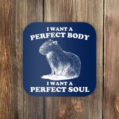 Capybara Gifts I Want A Perfect Body I Want A Perfect Soul Coaster