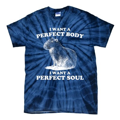 Capybara Gifts I Want A Perfect Body I Want A Perfect Soul Tie-Dye T-Shirt