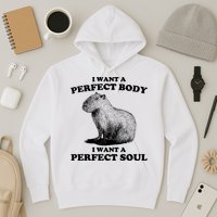 Capybara Gifts I Want A Perfect Body I Want A Perfect Soul Hoodie