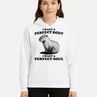 Capybara Gifts I Want A Perfect Body I Want A Perfect Soul Hoodie