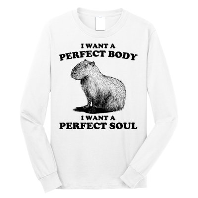 Capybara Gifts I Want A Perfect Body I Want A Perfect Soul Long Sleeve Shirt