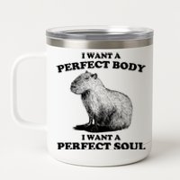 Capybara Gifts I Want A Perfect Body I Want A Perfect Soul 12 oz Stainless Steel Tumbler Cup