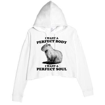Capybara Gifts I Want A Perfect Body I Want A Perfect Soul Crop Fleece Hoodie