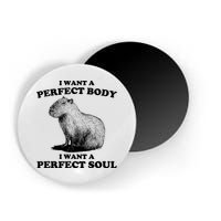 Capybara Gifts I Want A Perfect Body I Want A Perfect Soul Magnet