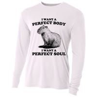 Capybara Gifts I Want A Perfect Body I Want A Perfect Soul Cooling Performance Long Sleeve Crew