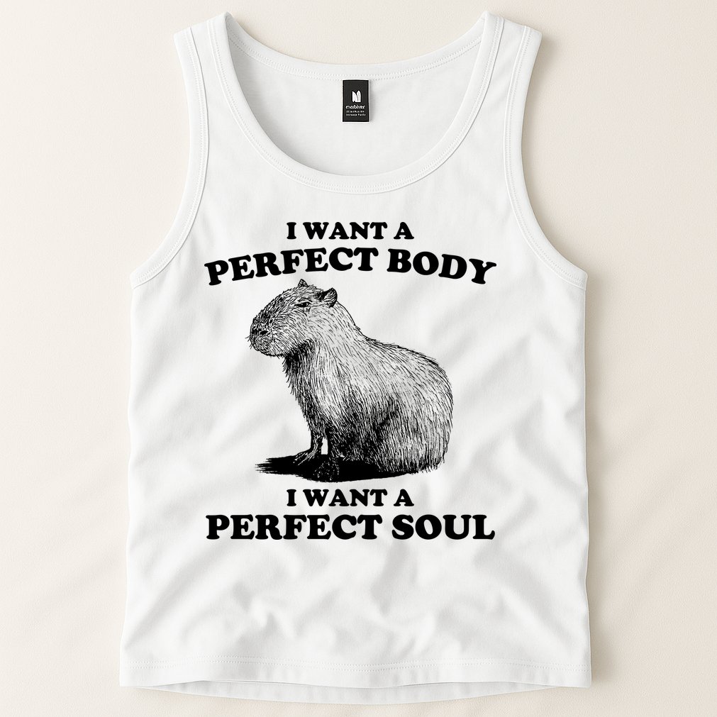 Capybara Gifts I Want A Perfect Body I Want A Perfect Soul Tank Top
