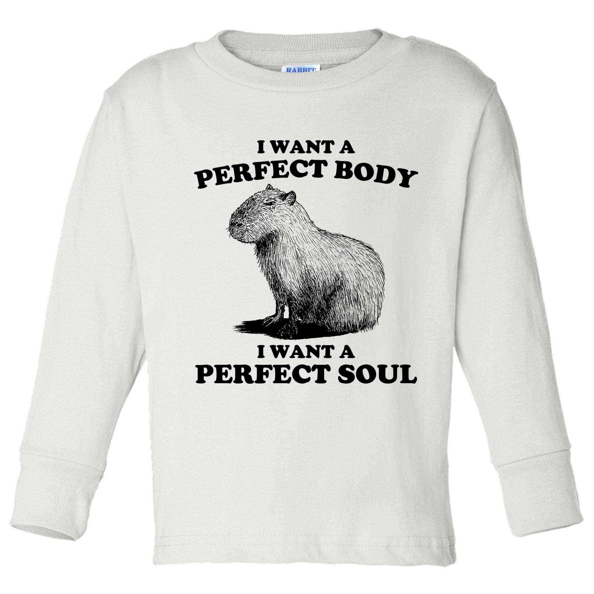 Capybara Gifts I Want A Perfect Body I Want A Perfect Soul Toddler Long Sleeve Shirt