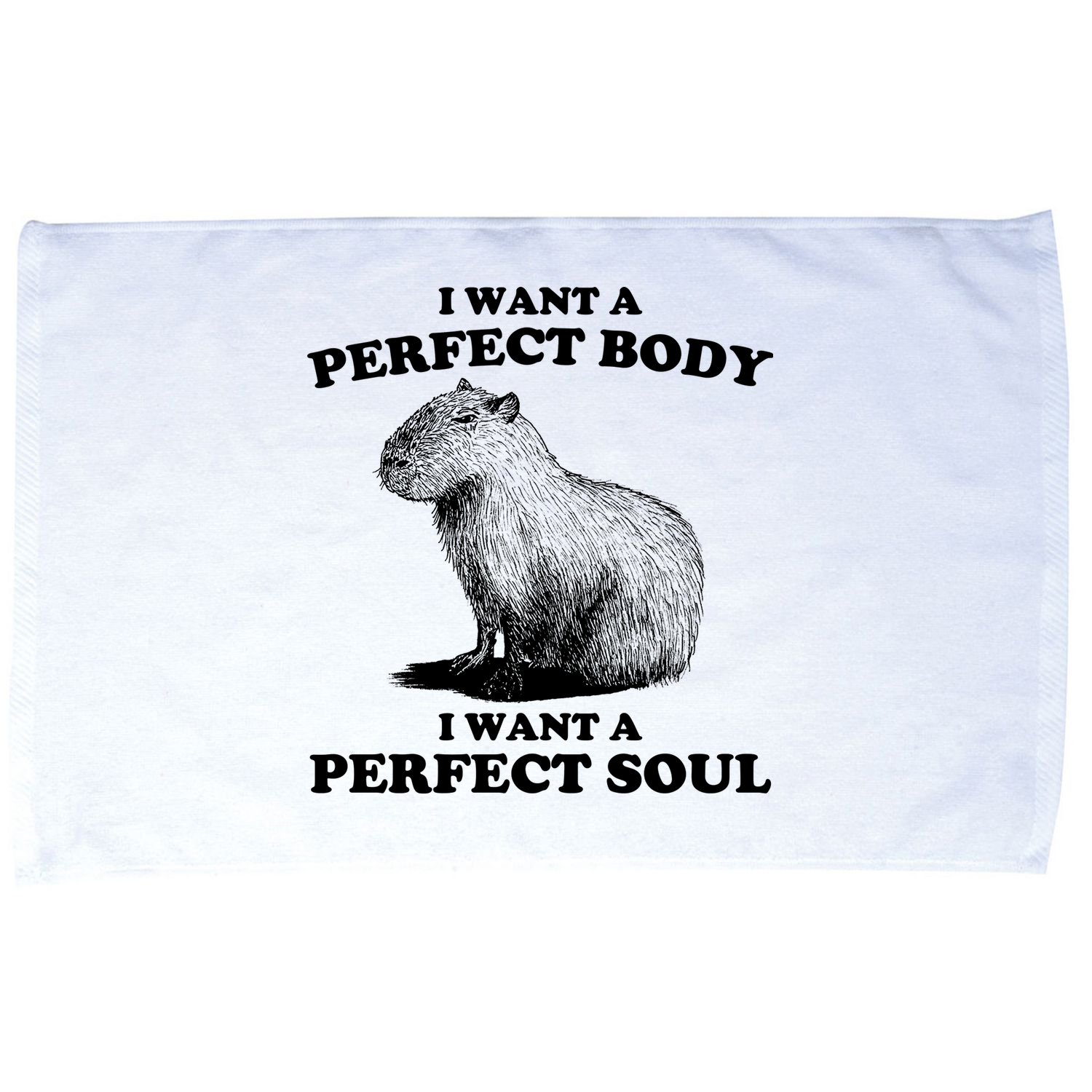 Capybara Gifts I Want A Perfect Body I Want A Perfect Soul Microfiber Hand Towel