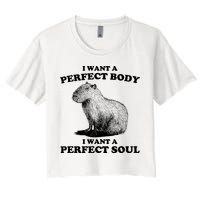 Capybara Gifts I Want A Perfect Body I Want A Perfect Soul Women's Crop Top Tee