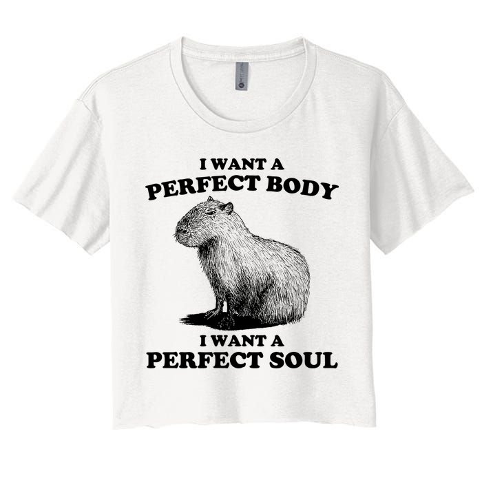 Capybara Gifts I Want A Perfect Body I Want A Perfect Soul Women's Crop Top Tee