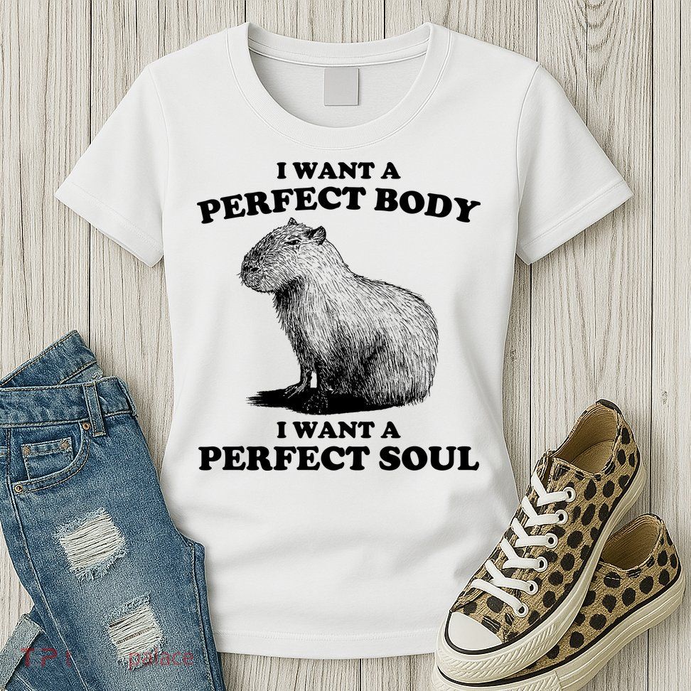 Capybara Gifts I Want A Perfect Body I Want A Perfect Soul Womens T-Shirt