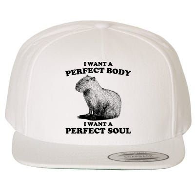 Capybara Gifts I Want A Perfect Body I Want A Perfect Soul Wool Snapback Cap
