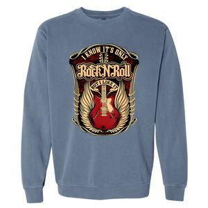 Classic Guitar I Know ItS Only Rock And Roll Crest Cute Gift Garment-Dyed Sweatshirt