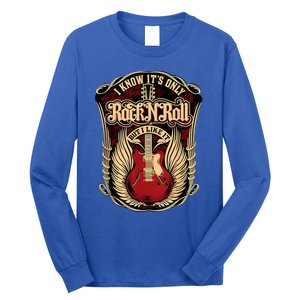 Classic Guitar I Know ItS Only Rock And Roll Crest Cute Gift Long Sleeve Shirt