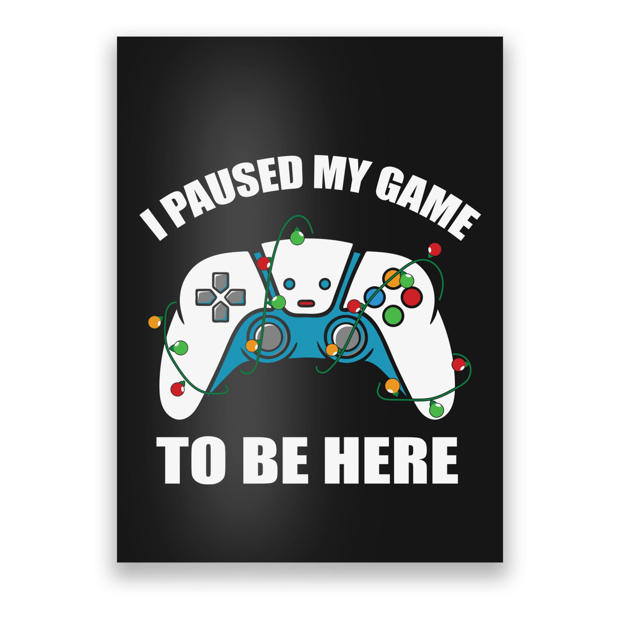 Christmas Gamer I Paused My Game To Be Here Poster