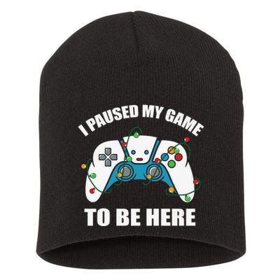 Christmas Gamer I Paused My Game To Be Here Short Acrylic Beanie