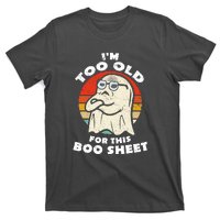 Cute Ghost Im Too Old For This Boo Sheet Lazy Vintage Halloween Gift T-Shirt