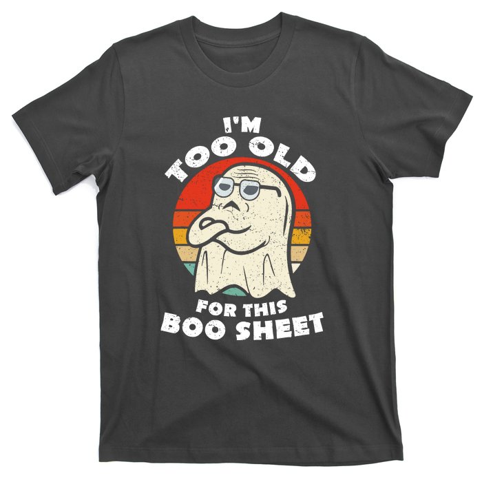 Cute Ghost Im Too Old For This Boo Sheet Lazy Vintage Halloween Gift T-Shirt