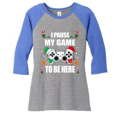 Christmas Gamer I Paused My Game To Be Here Video Gamer Xmas Meaningful Gift Women's Tri-Blend 3/4-Sleeve Raglan Shirt