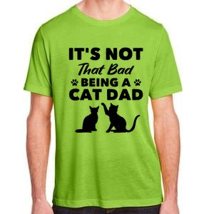 Cat Grandpa Its Not That Bad Being A Cat Dad Cat Daddy Gift Adult ChromaSoft Performance T-Shirt