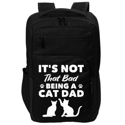 Cat Grandpa Its Not That Bad Being A Cat Dad Cat Daddy Gift Impact Tech Backpack