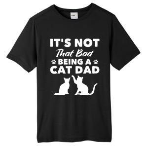 Cat Grandpa Its Not That Bad Being A Cat Dad Cat Daddy Gift Tall Fusion ChromaSoft Performance T-Shirt