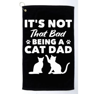 Cat Grandpa Its Not That Bad Being A Cat Dad Cat Daddy Gift Golf Towel