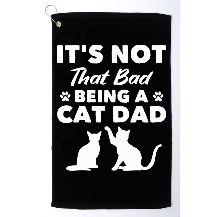 Cat Grandpa Its Not That Bad Being A Cat Dad Cat Daddy Gift Golf Towel