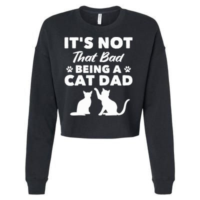 Cat Grandpa Its Not That Bad Being A Cat Dad Cat Daddy Gift Cropped Pullover Crew