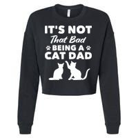 Cat Grandpa Its Not That Bad Being A Cat Dad Cat Daddy Gift Cropped Pullover Crew