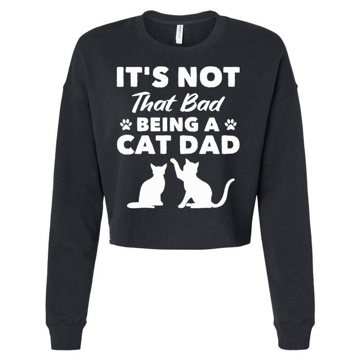 Cat Grandpa Its Not That Bad Being A Cat Dad Cat Daddy Gift Cropped Pullover Crew