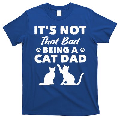 Cat Grandpa Its Not That Bad Being A Cat Dad Cat Daddy Gift T-Shirt