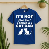 Cat Grandpa Its Not That Bad Being A Cat Dad Cat Daddy Gift T-Shirt