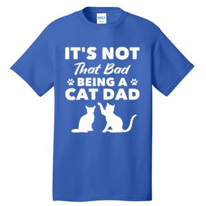 Cat Grandpa Its Not That Bad Being A Cat Dad Cat Daddy Gift Tall T-Shirt